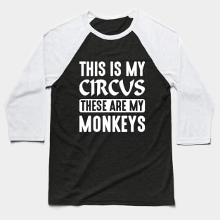 This is My Circus These Are My Monkeys Baseball T-Shirt